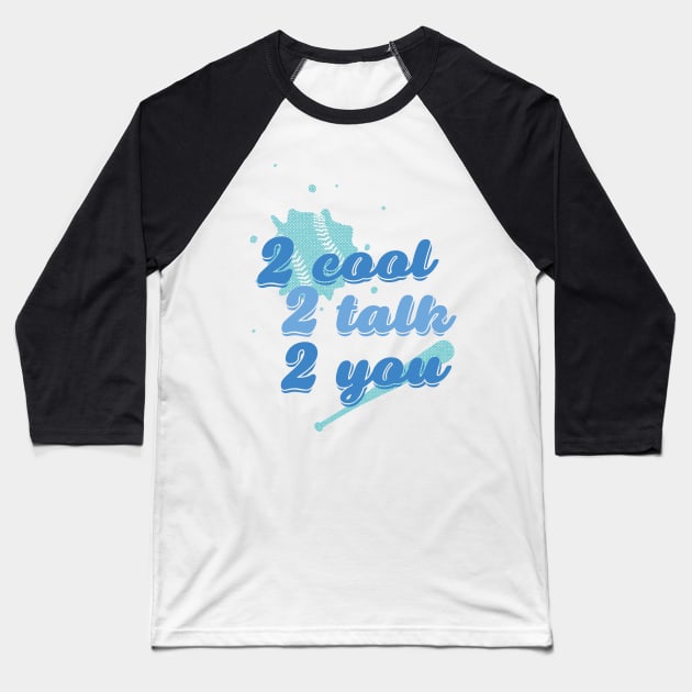 Too cool to talk to you Baseball T-Shirt by KazSells